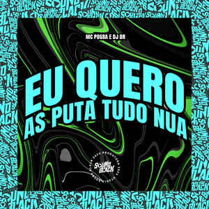 Eu Quero as Puta Tudo Nua