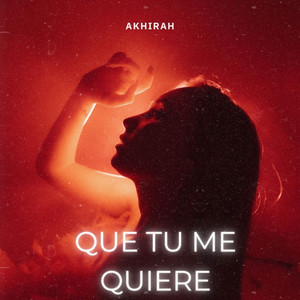 Que tu me quiere by Akhirah