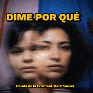 DIME POR QUÉ by Dálida de la Cruz, Dark Sunset, Lalo Ortiz