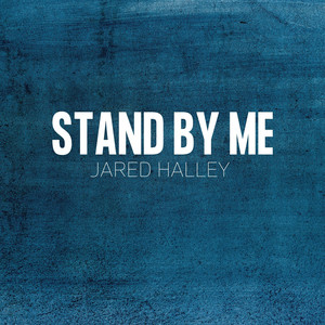Jared Halley - Stand By Me