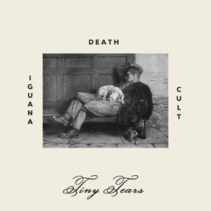 Tiny Tears by Iguana Death Cult