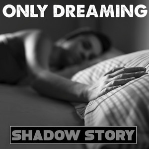 Only Dreaming by Shadow Story