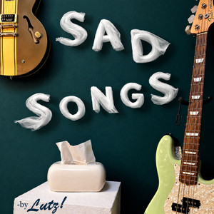 Sad Songs by Lutz!