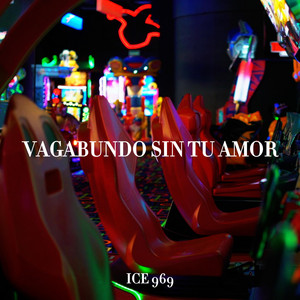 VAGABUNDO SIN TU AMOR by ICE 969