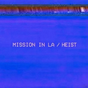 MISSION IN LA / HEIST by babyxstral