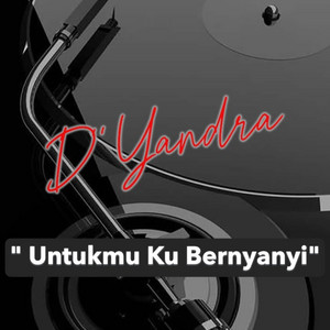 Untukmu Ku Bernyanyi by D'YANDRA