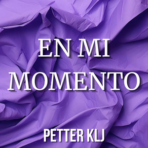 EN MI MOMENTO by PETTER KLJ