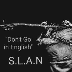 S.L.A.N — Don't Go in English