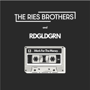 Work For The Money by The Ries Brothers, RDGLDGRN