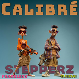 Calibré by DJEDAI, Stepperz, Feaarless