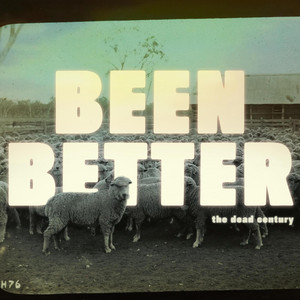 Been Better by The Dead Century