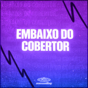 Dexhenry, DJ QUIRINO, DJ Yeat do Eliza & MC MN - Embaixo do Cobertor (feat. Ascending)