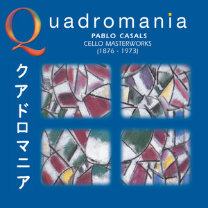 Quadromania: Pablo Casals, Cello Masterworks (1929-1939