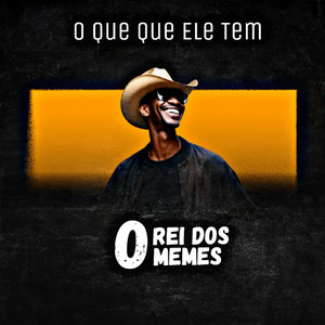 O Rei dos Memes - O Que Que Ele Tem