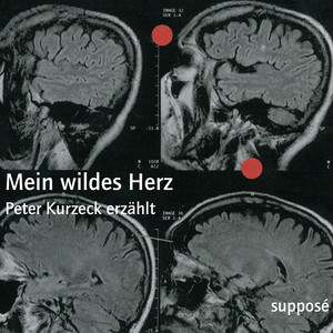 Mein wildes Herz (Peter Kurzeck erzählt)