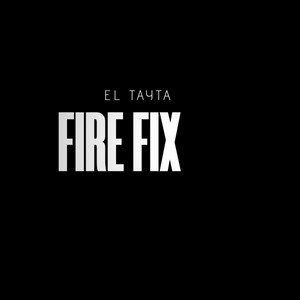 Fire Fix by EL TAYTA