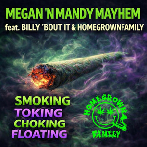 SMOKING TOKING CHOKING FLOATING by MEGAN 'N MANDY MAYHEM, Homegrownfamily, BILLY 'BOUT IT