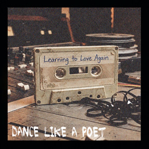Learning to Love Again by Dance Like A Poet