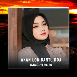 Akan Lon Bantu Doa by Bang Haba DJ