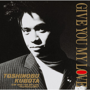 Toshinobu Kubota - Give You My Love