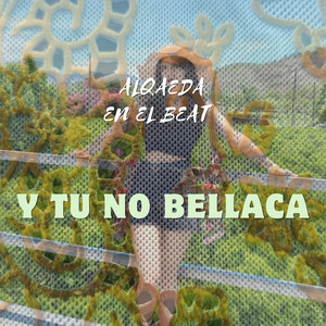 Y tu no bellaca by Alqaeda en el beat