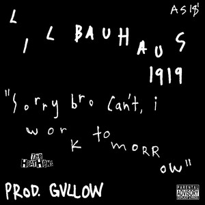 Lil Bauhaus - Sorry Bro I Can't, I Have to Work Tomorrow