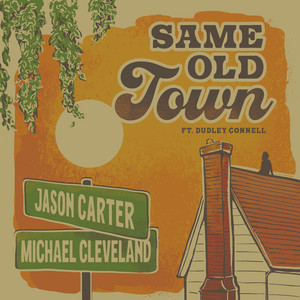 Same Old Town by Jason Carter, Michael Cleveland, Dudley Connell
