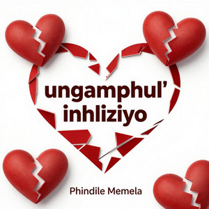 Ungamphul' Inhliziyo by Phindile Memela