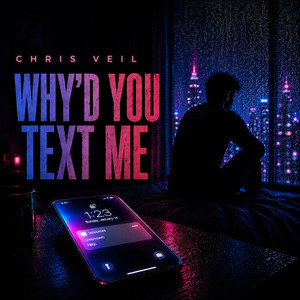 Why'd You Text Me by Chris Veil