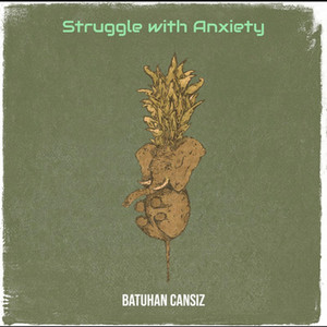 Struggle with Anxiety - Special Version by Batuhan Cansiz
