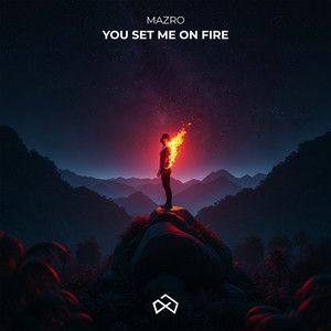 You Set Me on Fire by Mazro