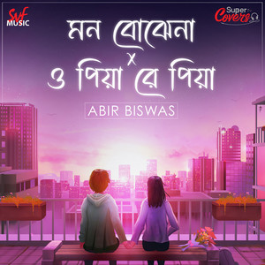 Mon Bojhe Naa x O Piya Re Piya by Abir Biswas
