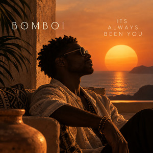 Its Always Been You by Bomboi