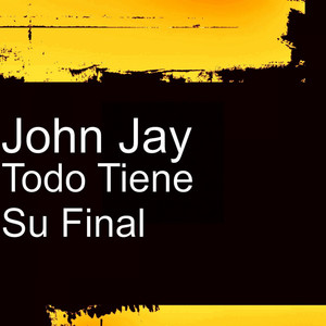 Todo Tiene Su Final by John Jay