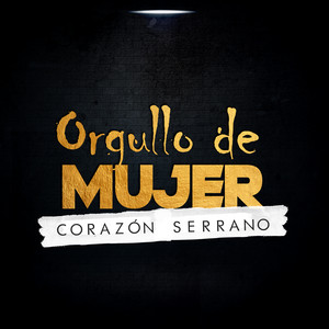 Corazón Serrano - Orgullo de Mujer