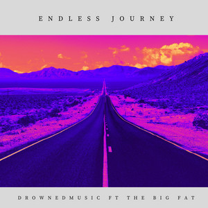 ENDLESS JOURNEY by DrownedMusic, The Big Fat