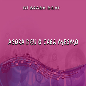 Dj Braba Beat - Agora Deu o Cara Mesmo