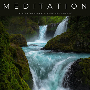 Meditation: A Blue Waterfall Near The Forest album