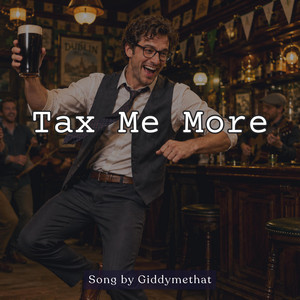 Tax Me More by Giddymethat