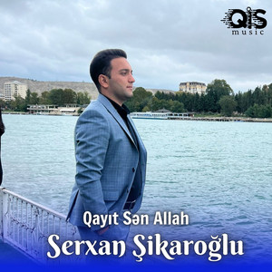 Serxan Şikaroğlu - Qayit Sen Allah