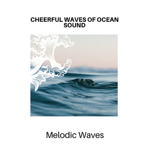 Cheerful Waves of Ocean Sound - Melodic Waves album