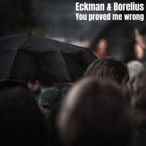 You proved me wrong - Single by Eckman & Borelius | Spotify