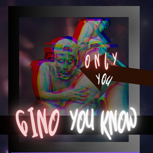 Only You by GINO YOU KNOW