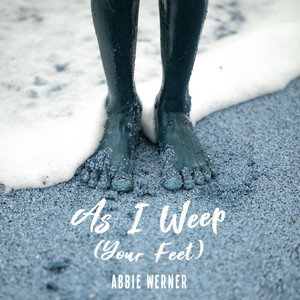 As I Weep (Your Feet)