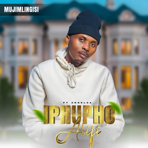 Mujimlingisi - IPHUPHO ALIFI (feat. Angel SA)
