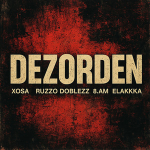 DEZORDEN by xosa, Ruzzo Doblezz, 8.am, elakkka