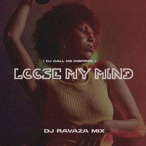 Loose My Mind Mix__DJ Call Me Inspired by DJ Ravaza RSA