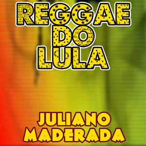Juliano Maderada - Reggae do Lula