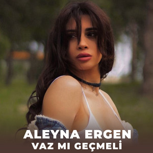 Aleyna Ergen - Vaz mı Geçmeli