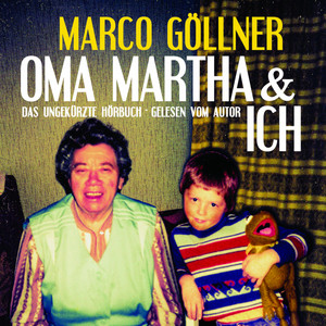 Oma Martha & ich - (Das ungekürzte Hörbuch - Gelesen vom Autor)